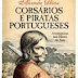Opinião: "Corsários e Piratas Portugueses" de Alexandra Pelúcia