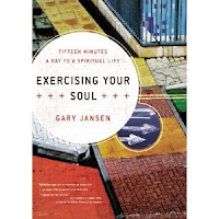 Exercising Your Soul: Fifteen Minutes a Day to a Spiritual Life Gary Jansen