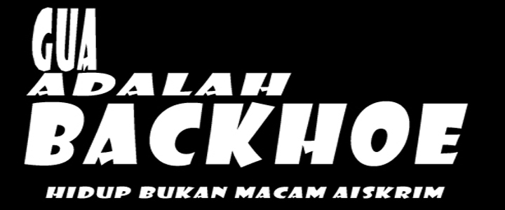 gua adalah backhoe!