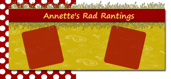 Annette's Rad Rantings