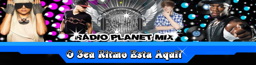 ♪♪ Radio Planet Mix ®  - O Seu Ritmo Está Aqui!