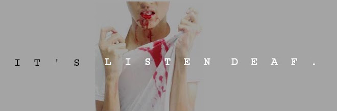 LISTEN DEAF!