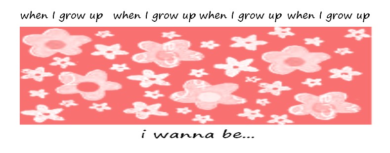 when I grow up...