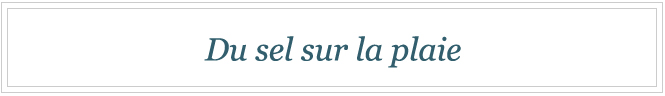 DU SEL SUR LA PLAIE