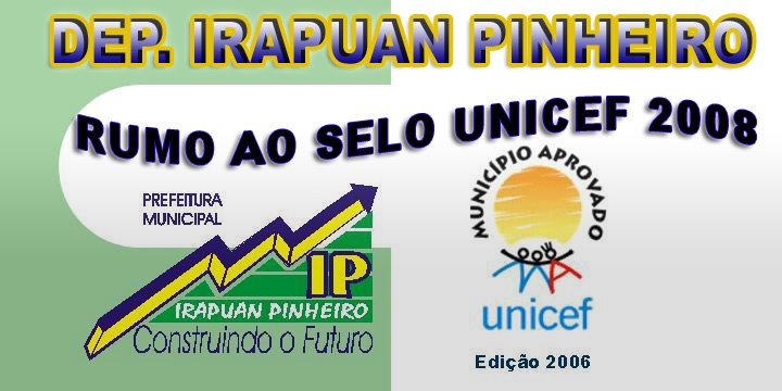 DEP. IRAPUAN PINHEIRO RUMO AO SELO UNICEF 2008