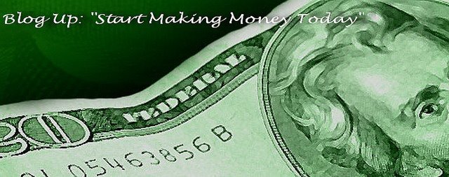 Blog Up:"Start Making Money Today"