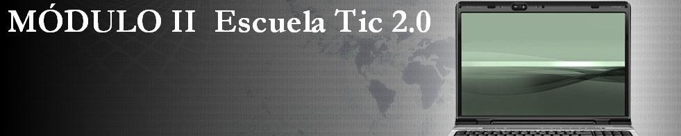 Módulo II  Escuela TIC 2.0