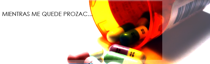 Mientras me quede Prozac...