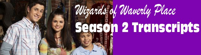 Wizards of Waverly Place Season 2 Transcripts