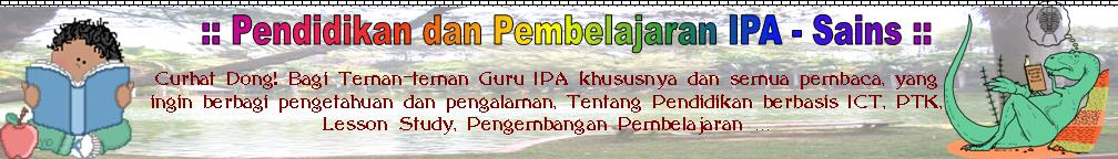 :: Curhat Pendidikan dan Pembelajaran IPA [Fisika - Kimia - Biologi] ::
