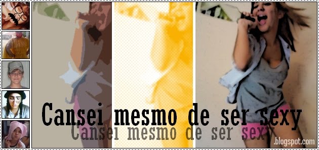 Cansei mesmo de ser sexy