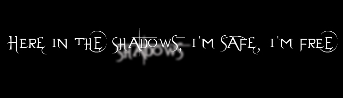 Here In The Shadows, I'm Safe, I'm Free