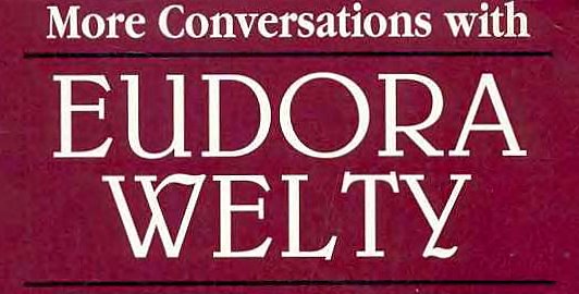 Joseph Dumas-Eudora Welty (book:  "More Conversations with Eudora Welty")