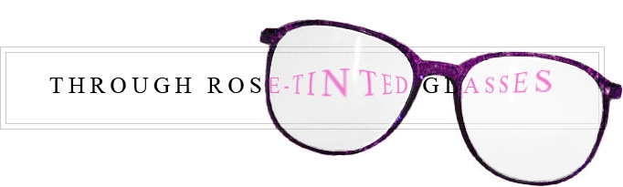 Through rose-tinted glasses