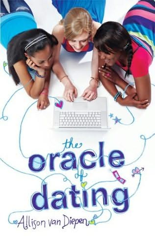 The Oracle of Dating, by Allison Van Diepen Young Adult, 2010 The Oracle of Dating, by Allison Van Diepen Young Adult, 2010