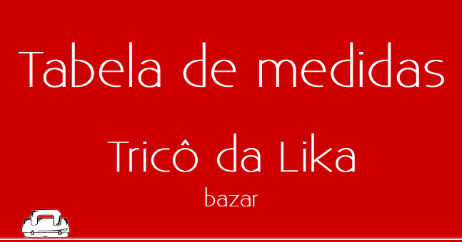 Tabela de Medidas - Tricô da Lika