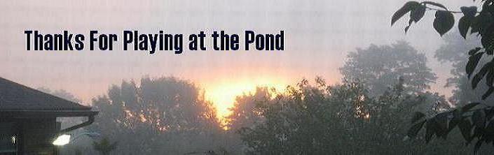 Thanks For Playing at the Pond