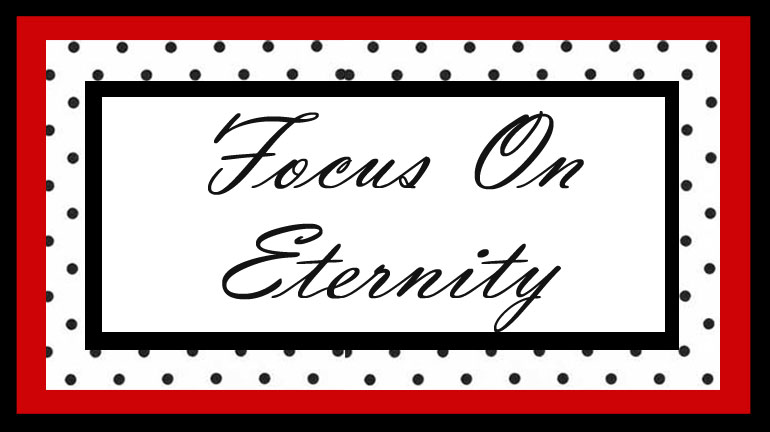Focus On Eternity