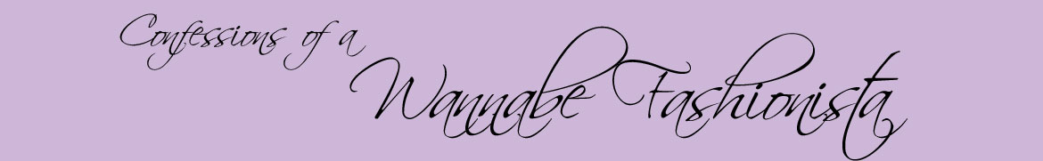 Confessions of a Wannabe Fashionista
