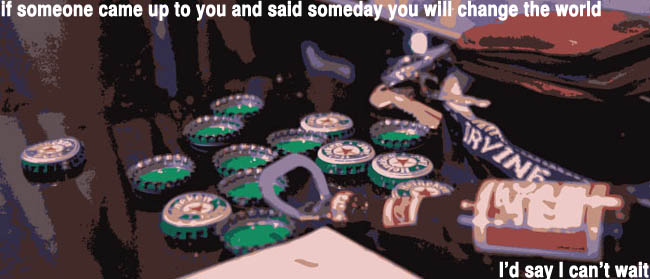 If Someone Came Up to You and Said Someday You Will Change the World