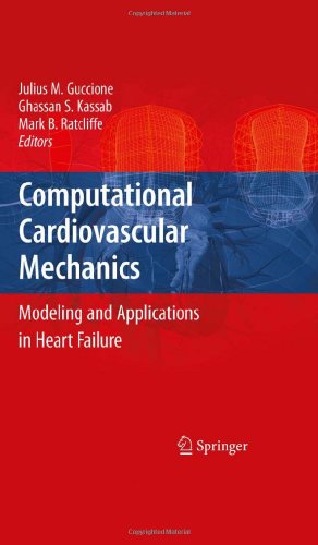 Computational Cardiovascular Mechanics: Modeling and Applications in Heart Failure Ghassan S. Kassab, Julius M. Guccione, Mark B. Ratcliffe