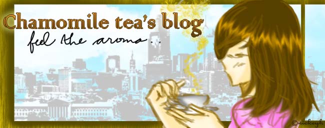 Chamomile Tea's blog ~~feel the aroma..~~
