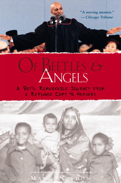 of beetles angels A compelling and inspiring survival story about the immigrant experience ----- this is the unforgettable true story of a young boy's remarkable journey: from civil war in east africa to a refugee camp in sudan, to a childhood on welfare in an affluent american suburb, and eventually, to a full-tuition scholarship at harvard university. of beetles angels A compelling and inspiring survival story about the immigrant experience ----- this is the unforgettable true story of a young boy's remarkable journey: from civil war in east africa to a refugee camp in sudan, to a childhood on welfare in an affluent american suburb, and eventually, to a full-tuition scholarship at harvard university.