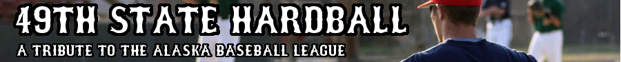 49th State Hardball - Alaska Baseball League Fan Blog featuring News, Scouting Reports, and Photos