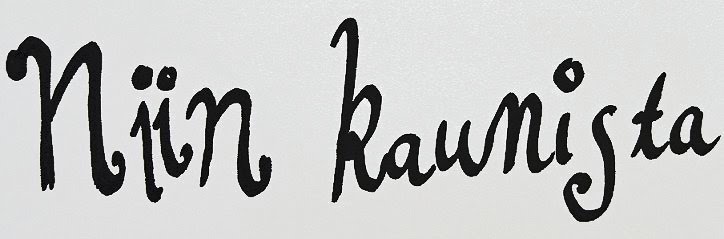 niin kaunista.
