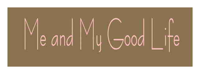 Me and My Good Life