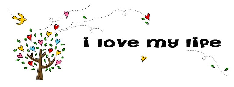 i love my life