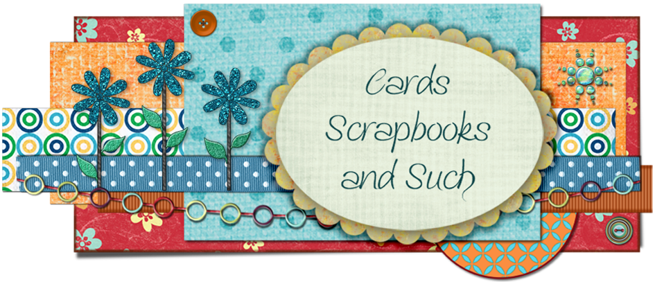 Cards, Scrapbooks and Such