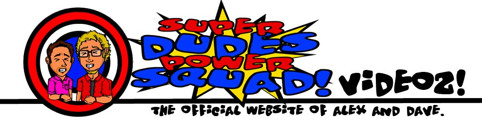 SUPER DUDES POWER SQUAD: VIDEOS