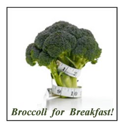 Broccoli for Breakfast Again Today