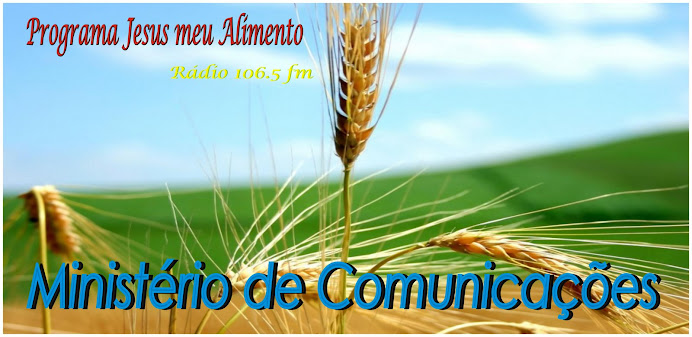 Ministério comunicacoes - Programa Jesus meu alime