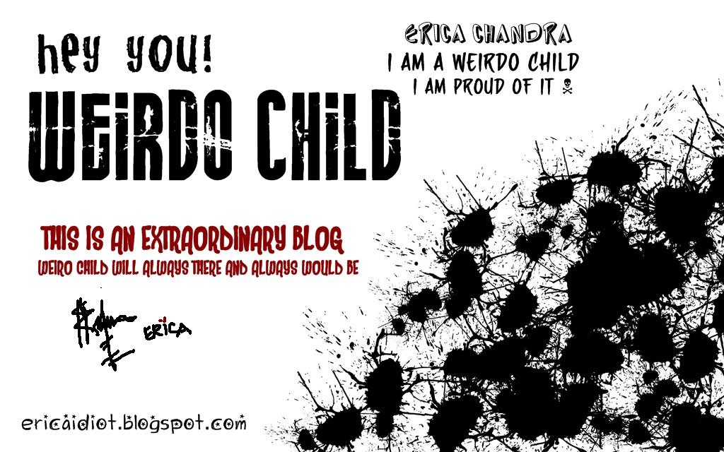 ★ WEIRDO CHILD ★