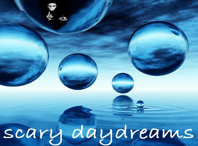 Scary Day Dreams