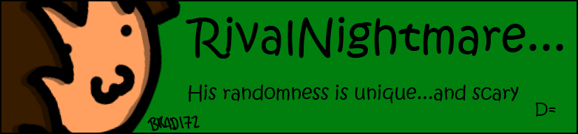 RivalNightmare's Random Stuff.