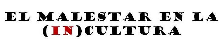 El Malestar en la (in)cultura