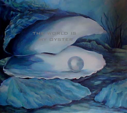 The World is my Oyster