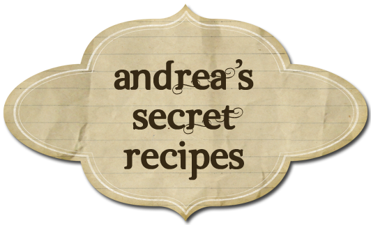Andrea's Secret Recipes