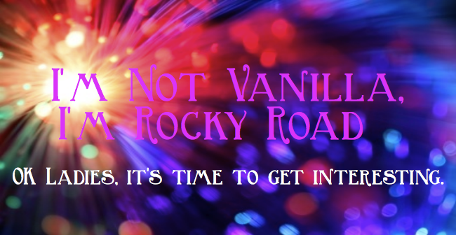 I'm not Vanilla, I'm Rocky Road