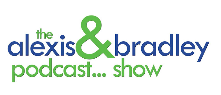 The Alexis and Bradley Podcast... Show
