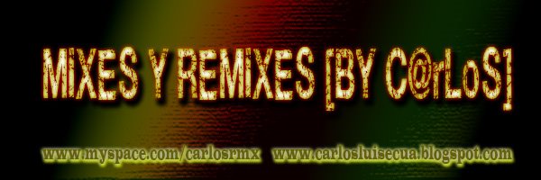 MiXeS Y ReMiXeS [BY C@rLoS]