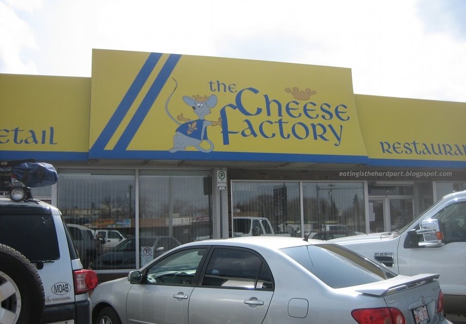 eating is the hard part the cheese factory edmonton, ab