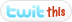 TwitThis