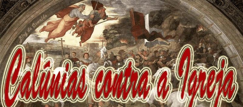 CALÚNIAS CONTRA A IGREJA