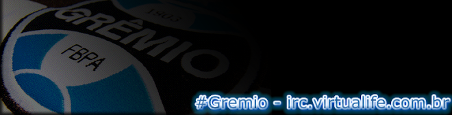 #Gremio - irc.virtualife.com.br