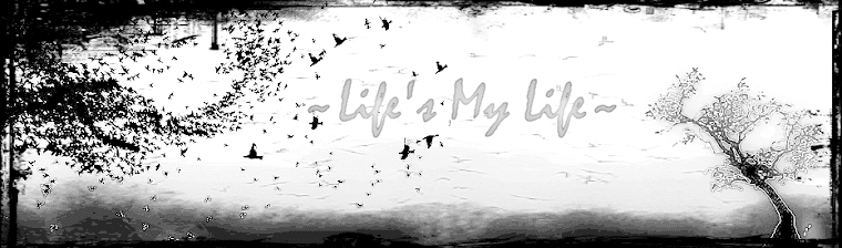 ~Life's My Life~