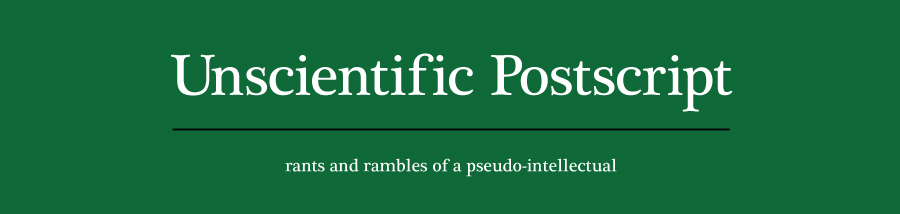 Unscientfic Postscript